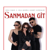 EBRU YAŞAR & SILA ŞAHİN & SAMET KARDEŞLER’DEN  “SANMADAN GİT” ŞARKISI YAYINDA